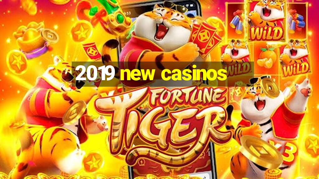 2019 new casinos