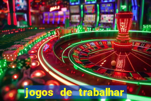 jogos de trabalhar para ganhar dinheiro