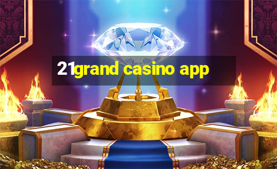 21grand casino app