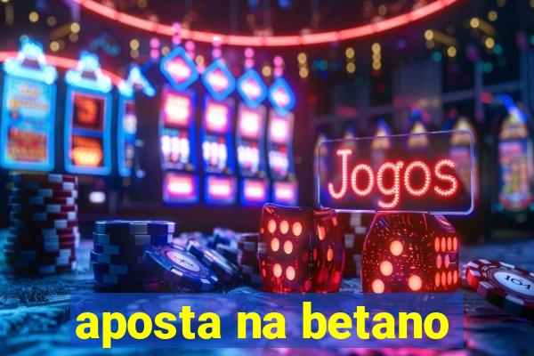 aposta na betano