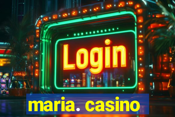 maria. casino