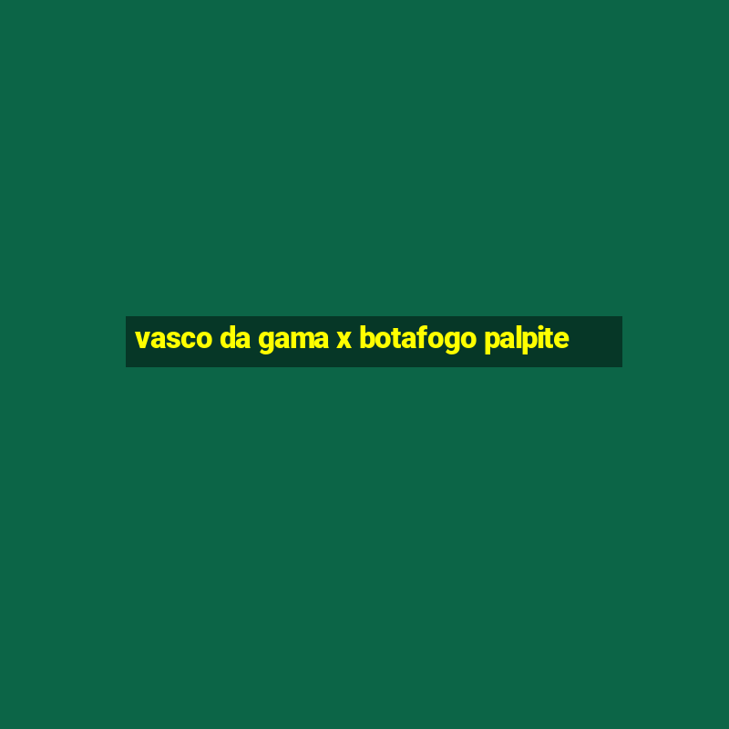 vasco da gama x botafogo palpite