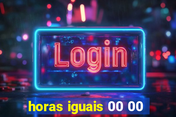 horas iguais 00 00