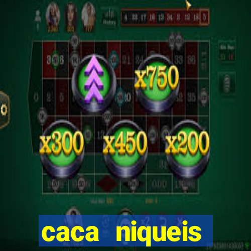 caca niqueis dinheiro real