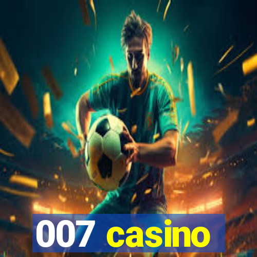 007 casino