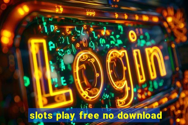 slots play free no download