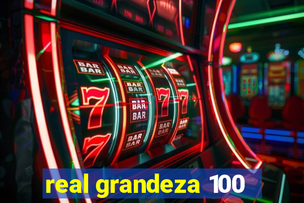 real grandeza 100