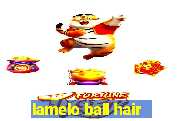 lamelo ball hair