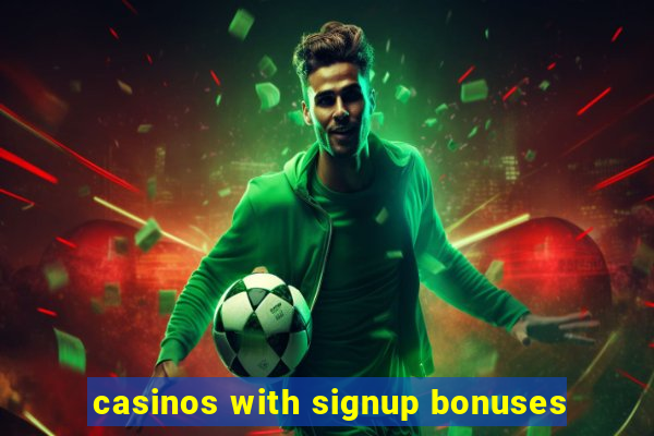 casinos with signup bonuses