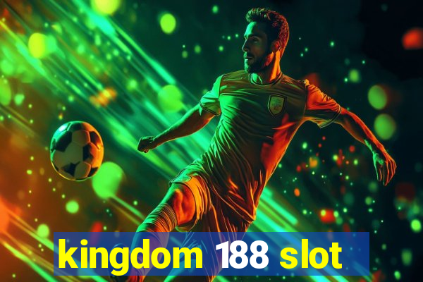 kingdom 188 slot