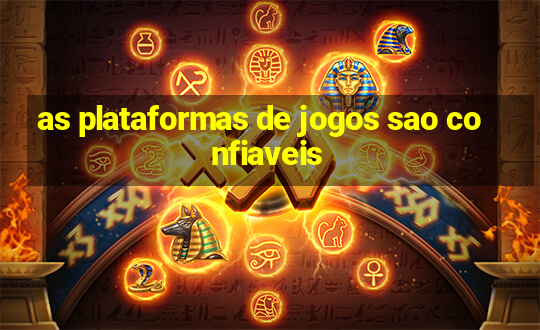 as plataformas de jogos sao confiaveis