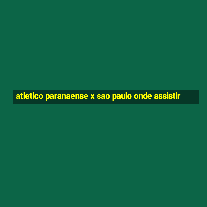 atletico paranaense x sao paulo onde assistir