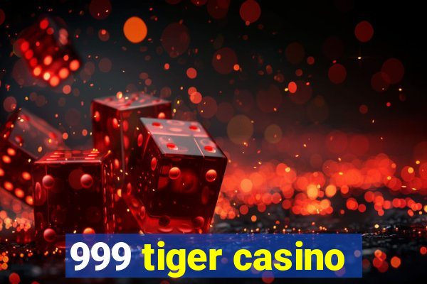 999 tiger casino