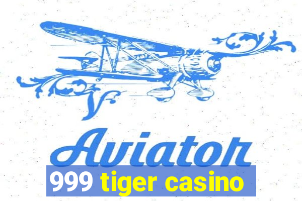 999 tiger casino