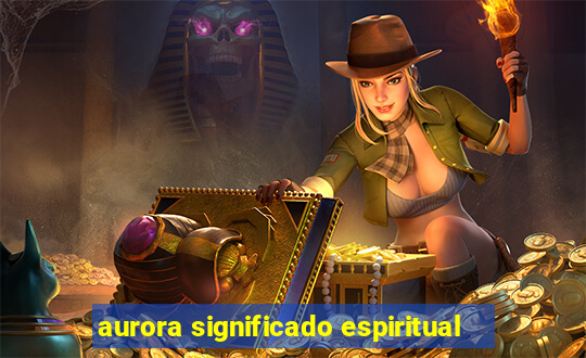 aurora significado espiritual