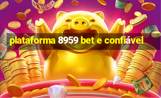 plataforma 8959 bet e confiável