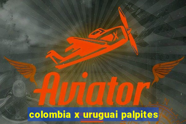 colombia x uruguai palpites