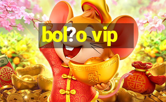 bol?o vip