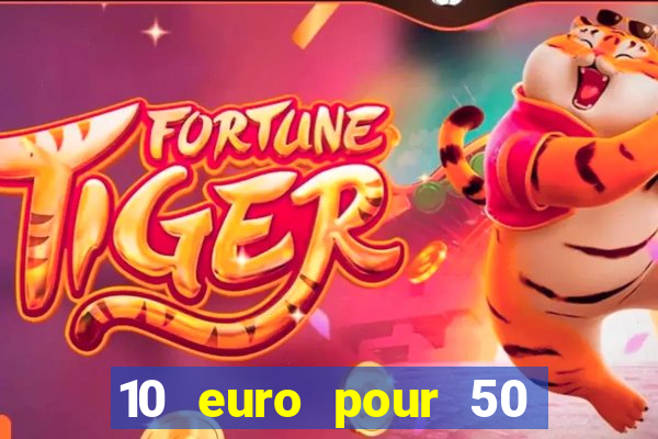 10 euro pour 50 euro casino