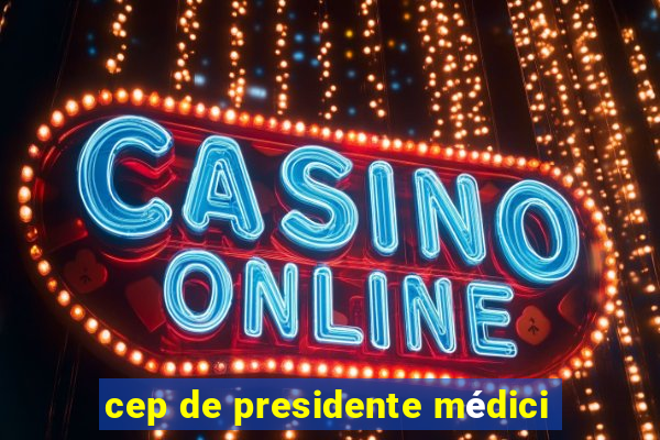 cep de presidente médici