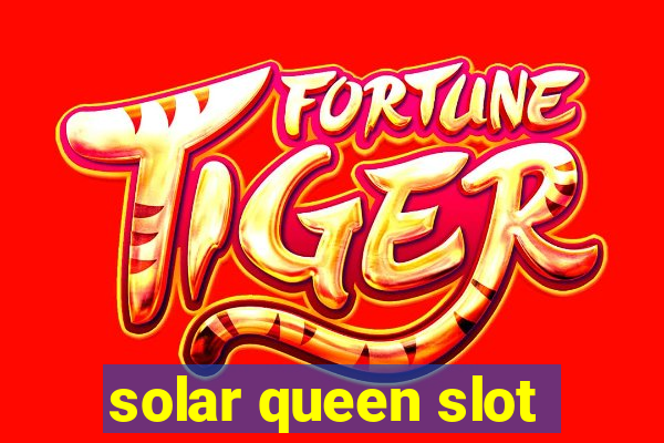 solar queen slot