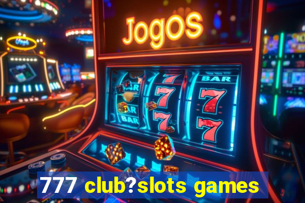 777 club?slots games