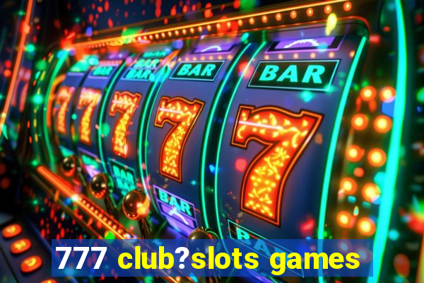 777 club?slots games