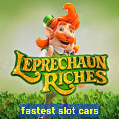 fastest slot cars