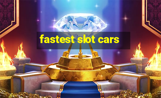 fastest slot cars