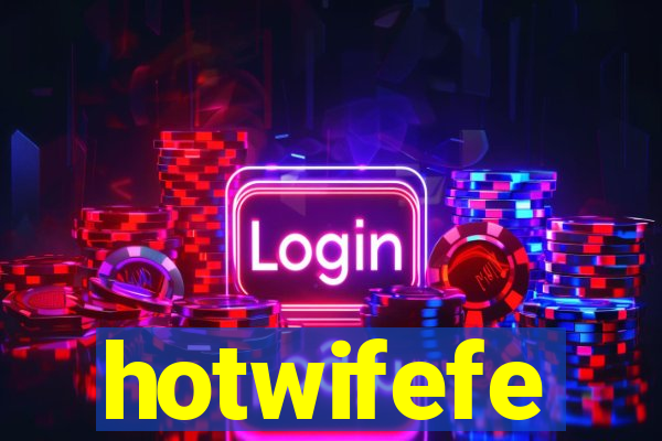 hotwifefe