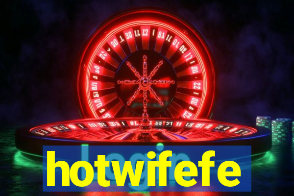 hotwifefe