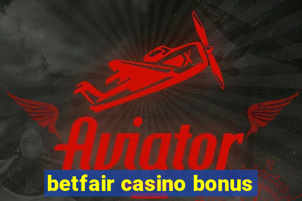 betfair casino bonus