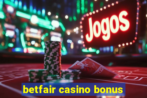 betfair casino bonus