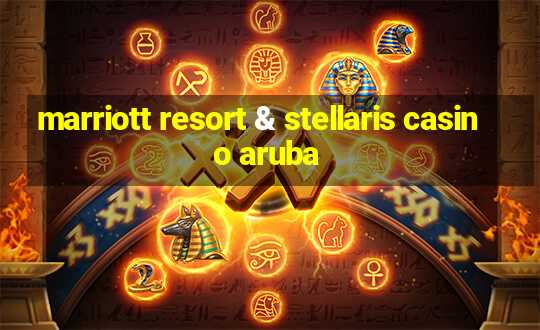 marriott resort & stellaris casino aruba