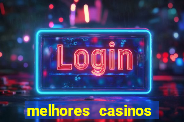 melhores casinos online com b么nus de registo