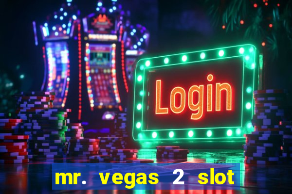 mr. vegas 2 slot free play