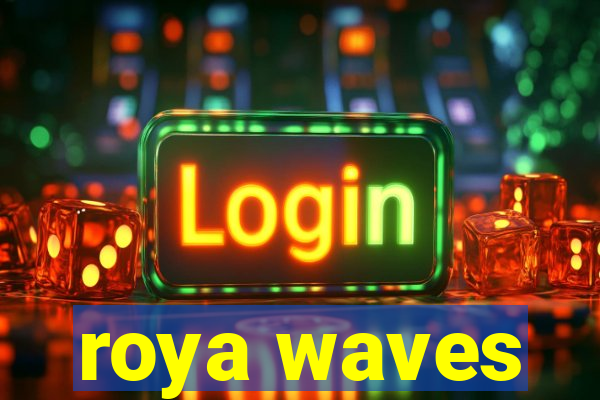 roya waves