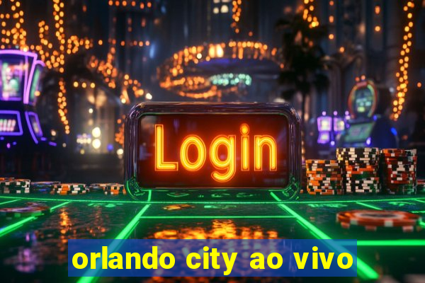 orlando city ao vivo