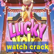 watch crack