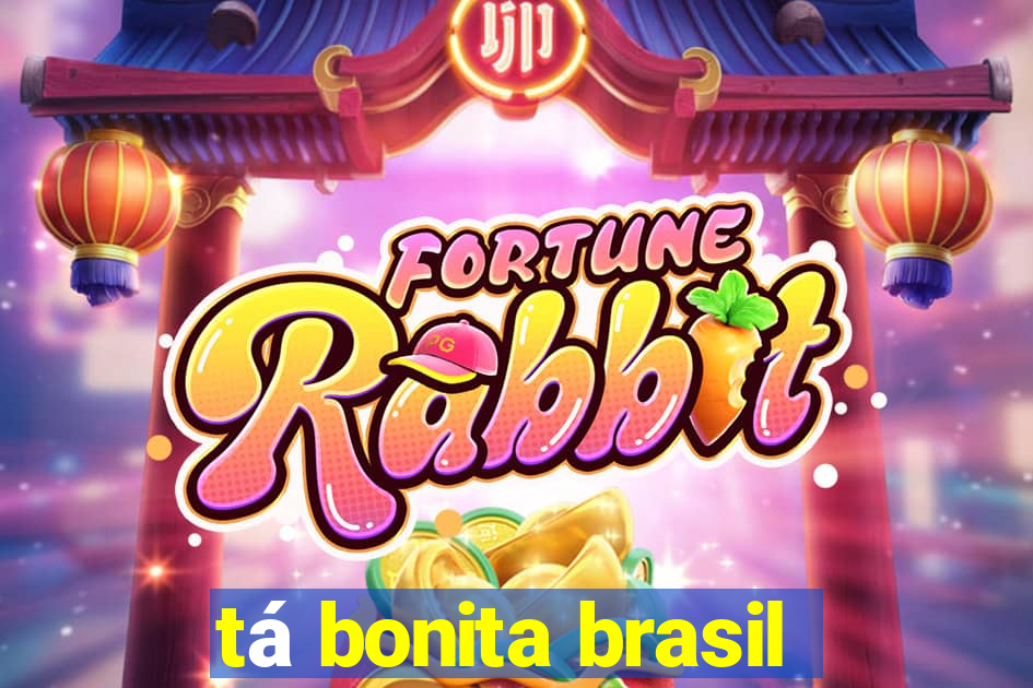 tá bonita brasil