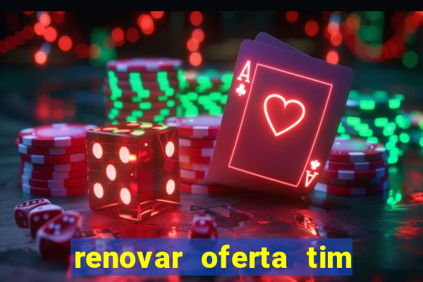 renovar oferta tim beta mensal