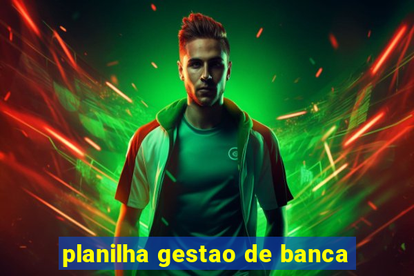 planilha gestao de banca