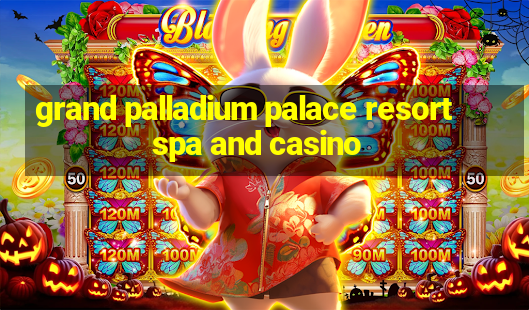 grand palladium palace resort spa and casino