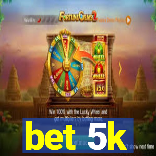 bet 5k