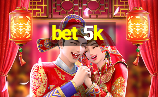 bet 5k