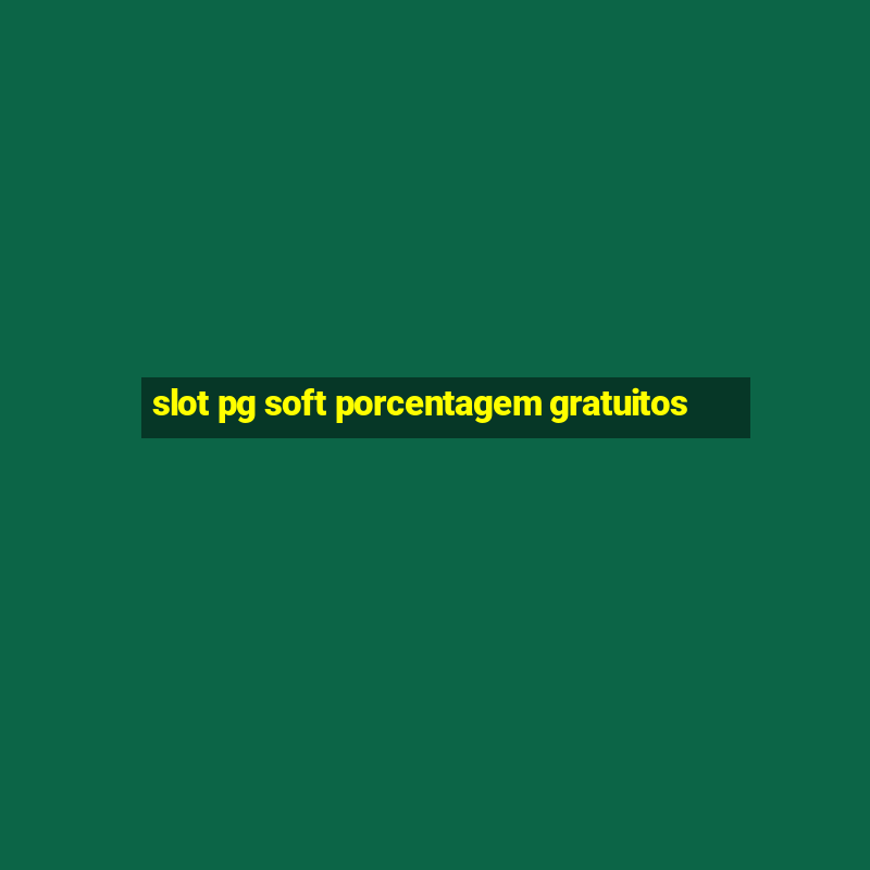 slot pg soft porcentagem gratuitos