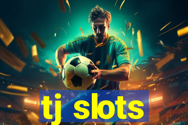 tj slots