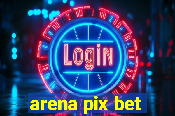 arena pix bet