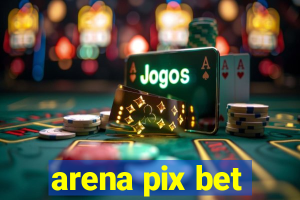 arena pix bet