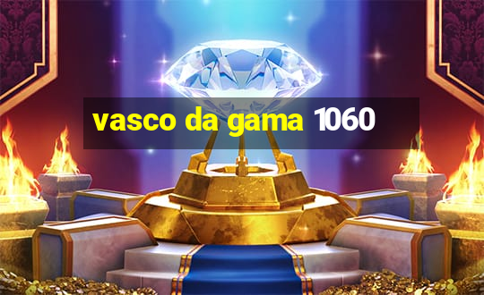 vasco da gama 1060